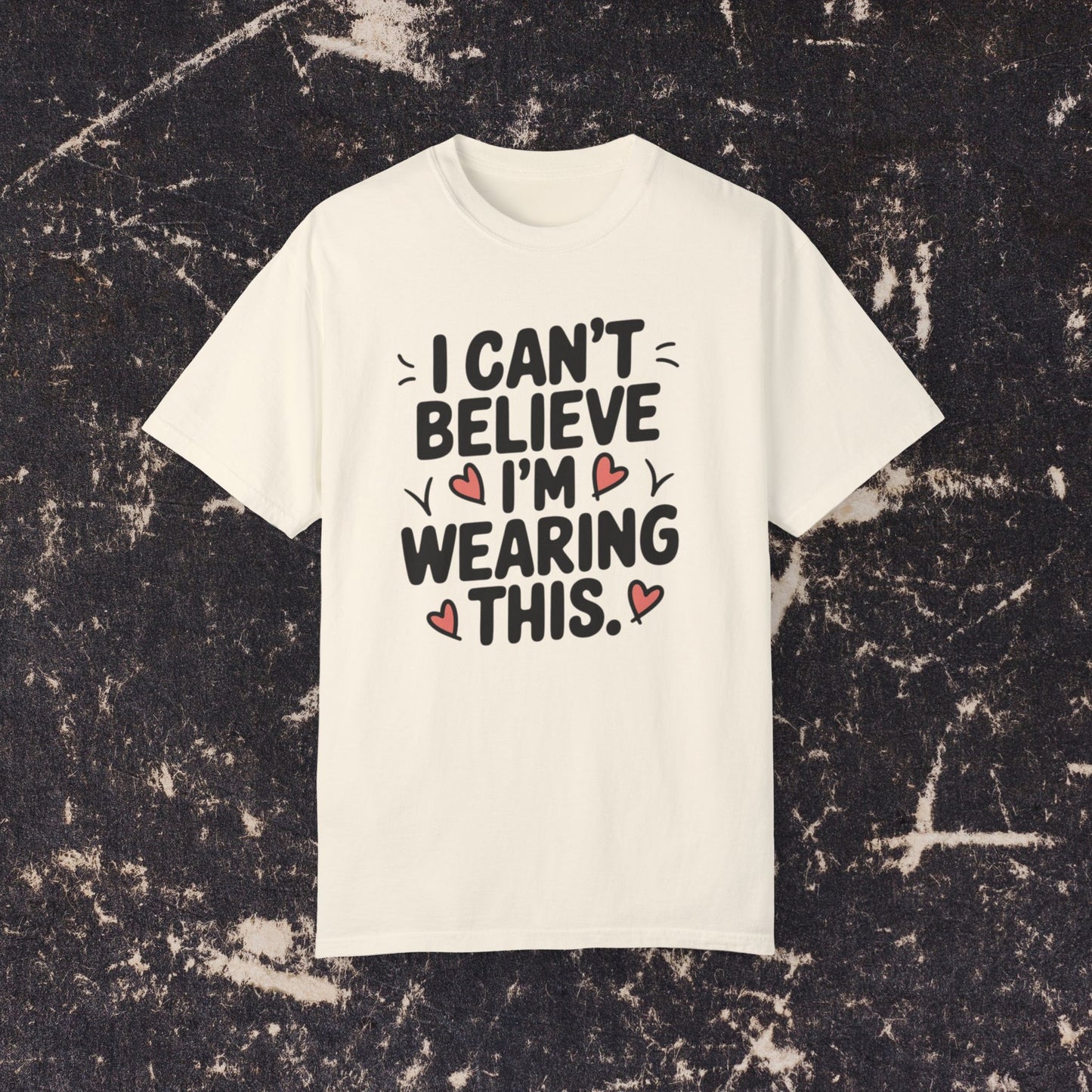 Funny Graphic Tee, I Can't Believe I'm Wearing This Shirt, Cute Heart Design, Fun Casual Wear, Humorous T-shirt Gift Idea