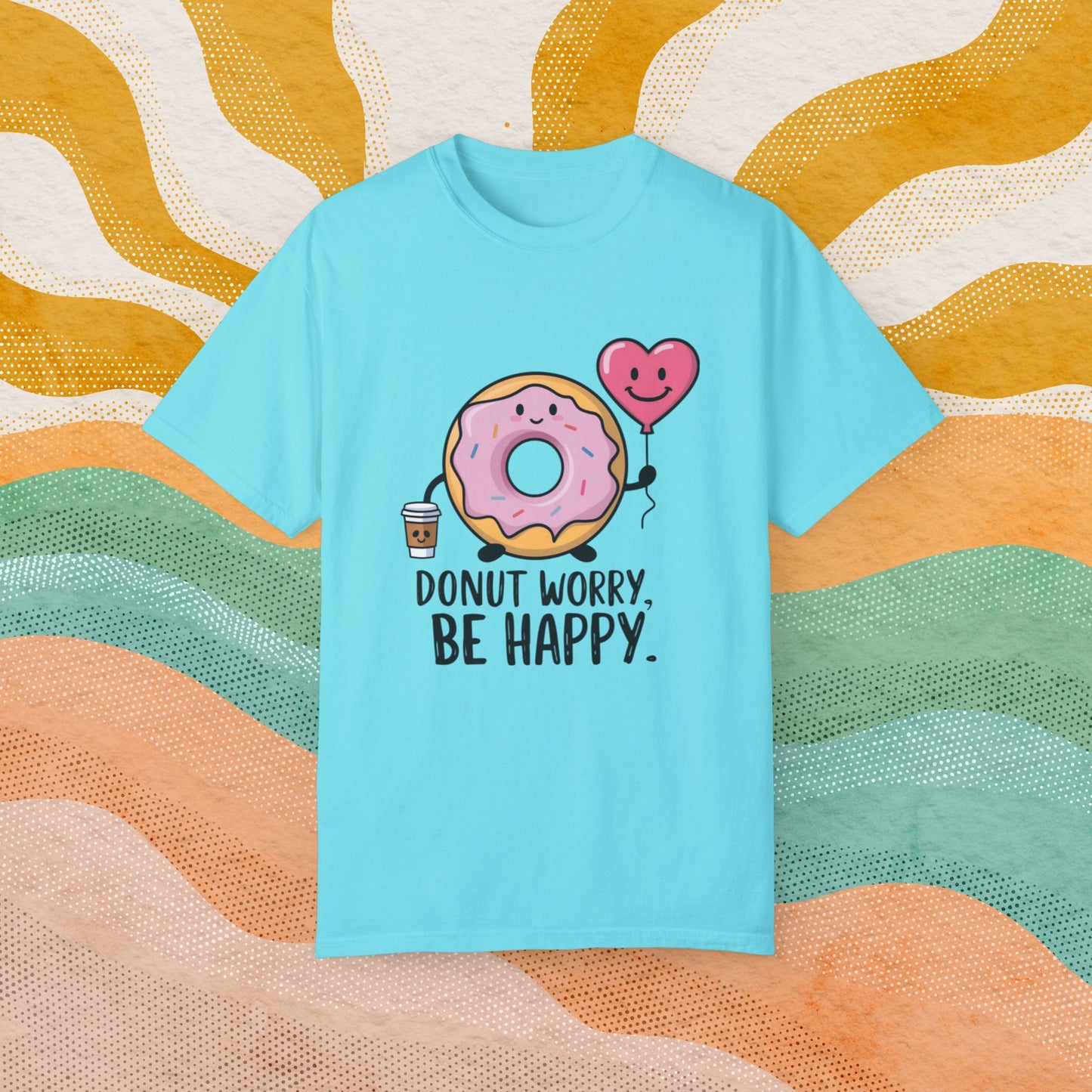 Donut Worry Be Happy Cute Donut With Coffee and Heart Balloon Graphic Tee, Funny Donut Lovers Shirt, Quirky Positive Message T-Shirt