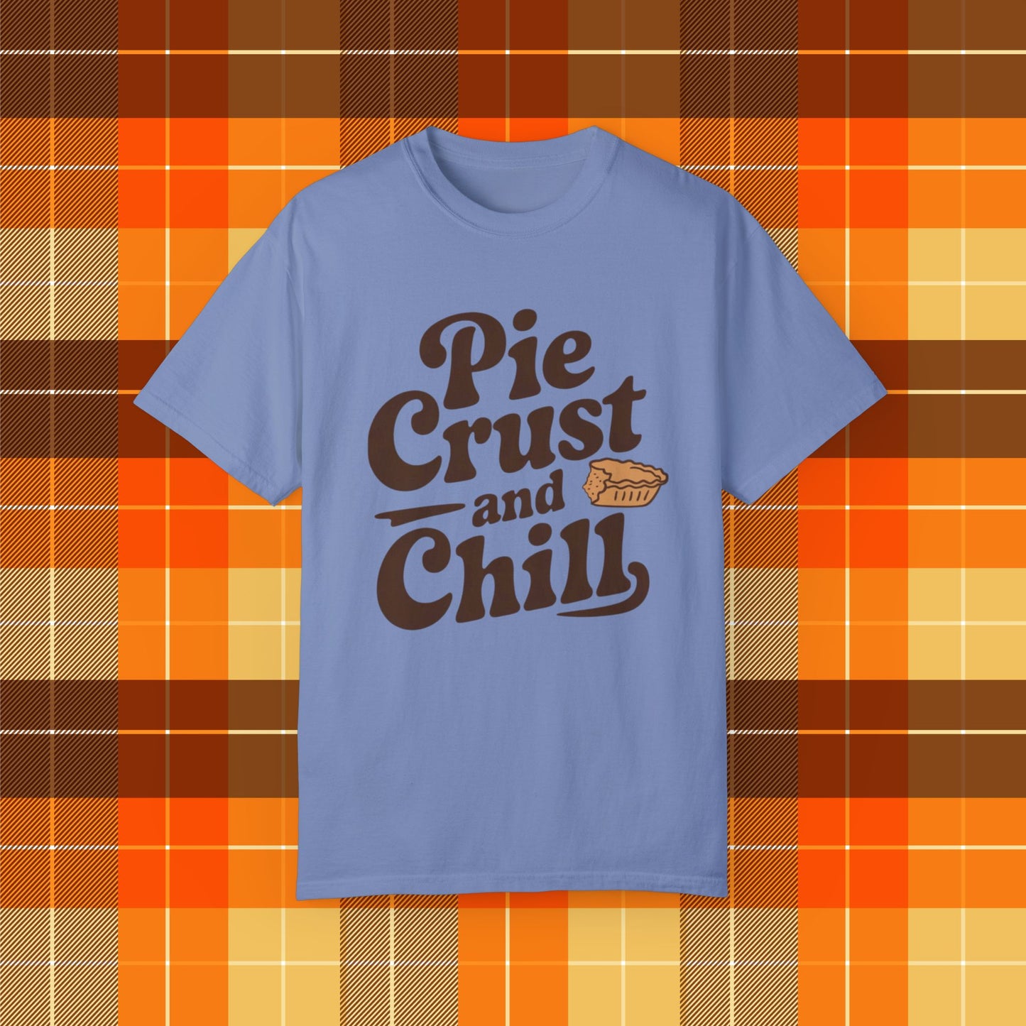 Pie Crust and Chill T-Shirt, Fun Foodie Graphic Tee, Perfect Casual Wear, Cute Pie Lover Gift, Comfortable Everyday Shirt