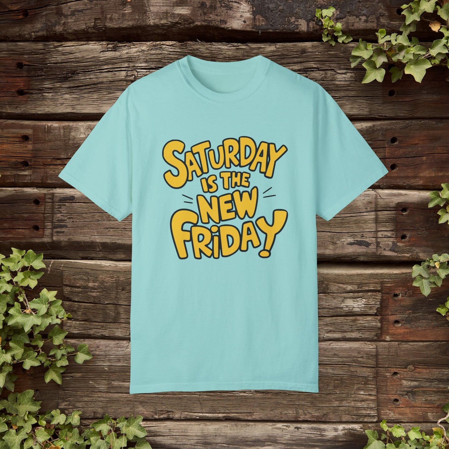 Funny Graphic Tee, Casual Weekend Shirt, Saturday is the New Friday, Quirky Statement Tee, Fun Casual Top, Humorous T-shirt Gift Garment-Dyed T-shirt