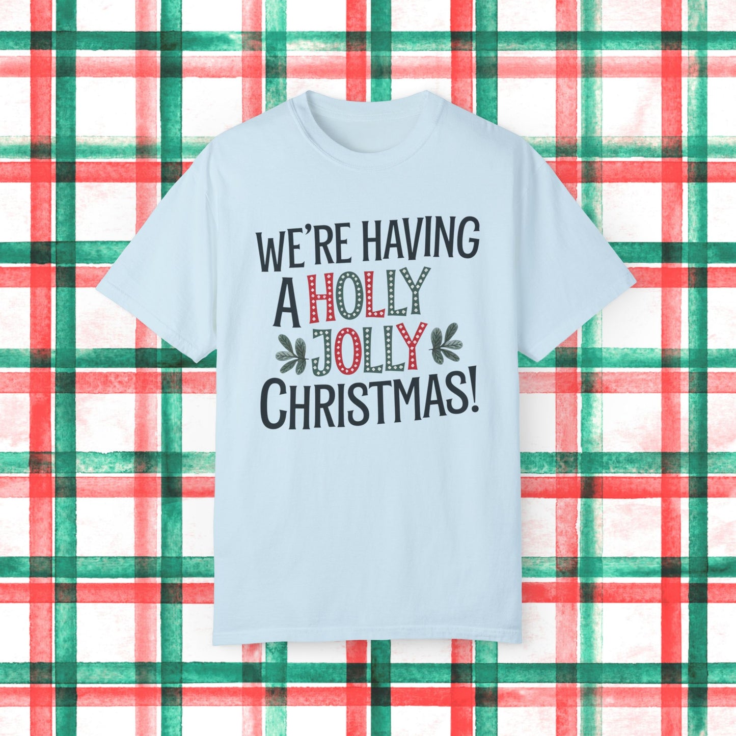 We're Having a Holly Jolly Christmas T-Shirt, Funny Christmas Shirt, Holiday Cheer Tee, Xmas Party Top, festive graphic shirt