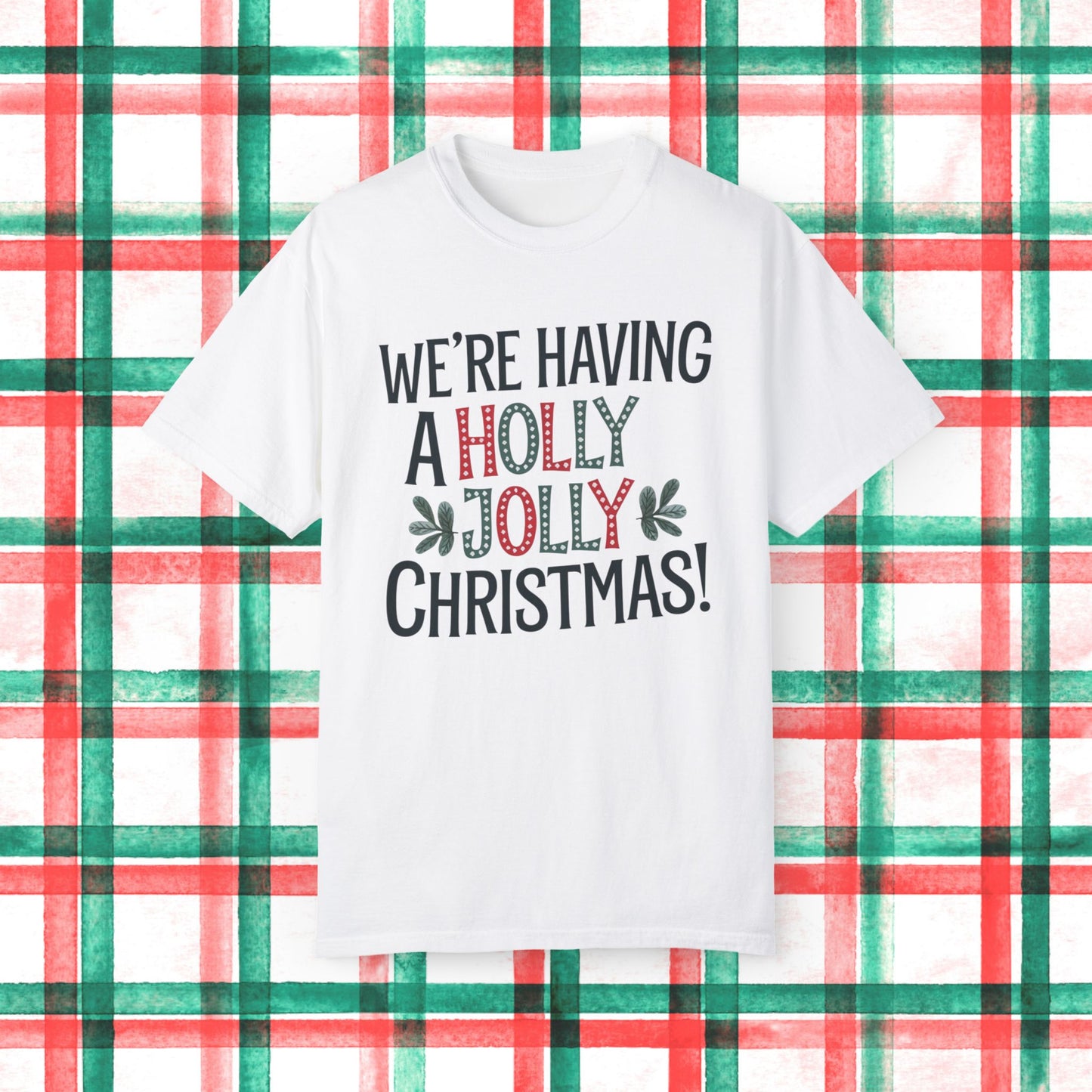 We're Having a Holly Jolly Christmas T-Shirt, Funny Christmas Shirt, Holiday Cheer Tee, Xmas Party Top, festive graphic shirt