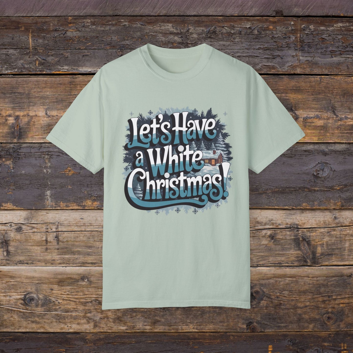 Festive Lets Have a White Christmas T-Shirt, Perfect Holiday Graphic Tee, Winter Wonderland Design, Cozy Christmas Cabin Shirt