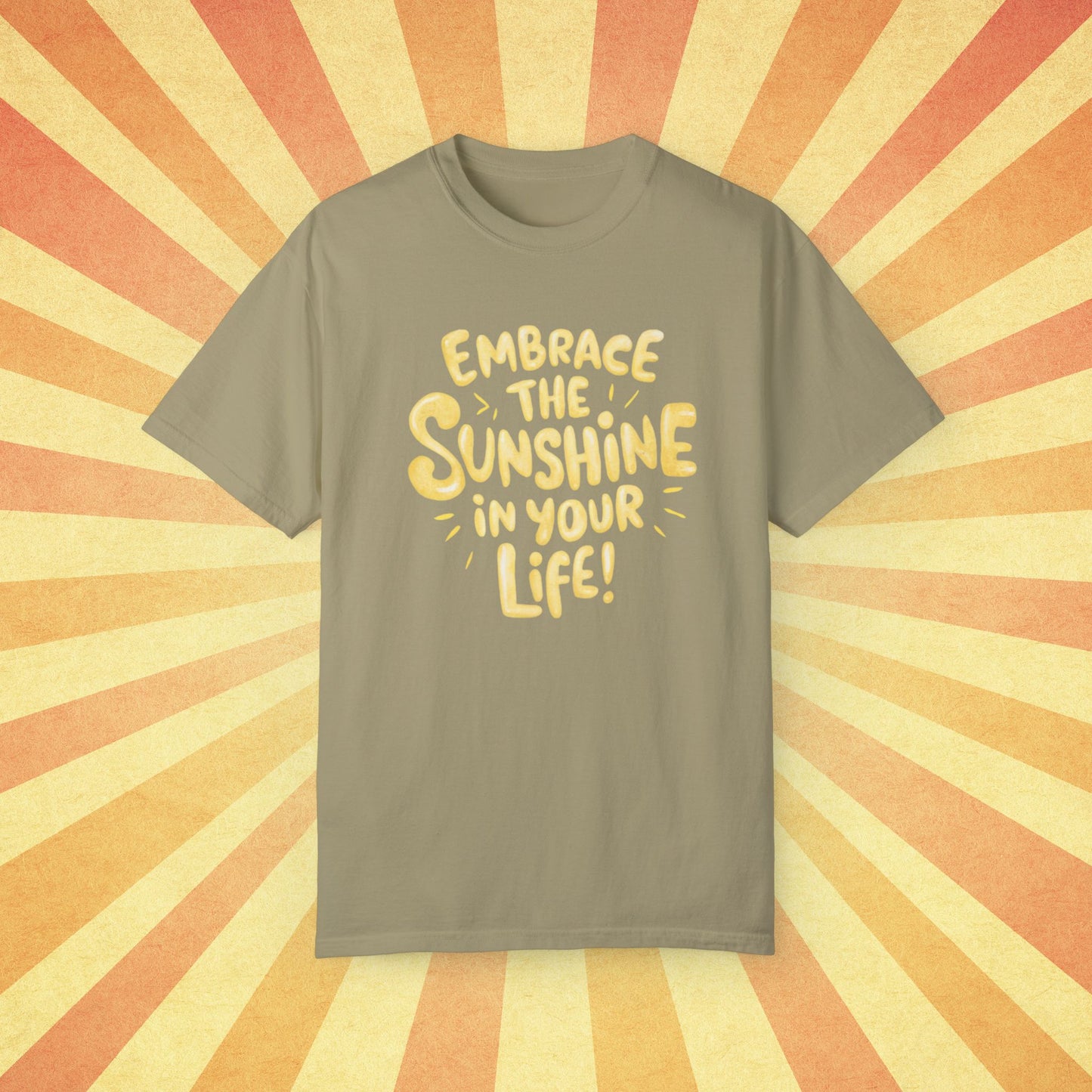 Embrace The Sunshine In Your Life T-Shirt, Motivational Quote Tee, Positive Message Shirt, Graphic Print T-Shirt, Uplifting Apparel