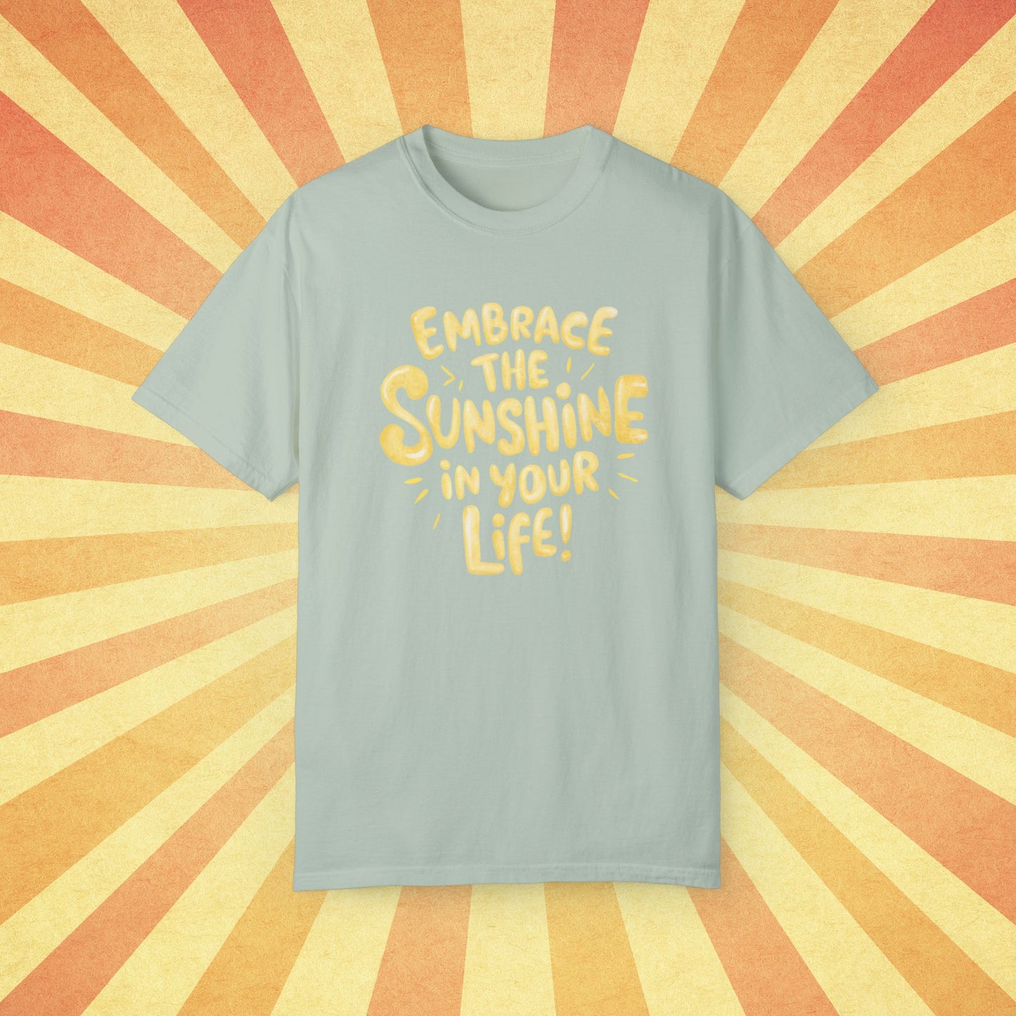 Embrace The Sunshine In Your Life T-Shirt, Motivational Quote Tee, Positive Message Shirt, Graphic Print T-Shirt, Uplifting Apparel