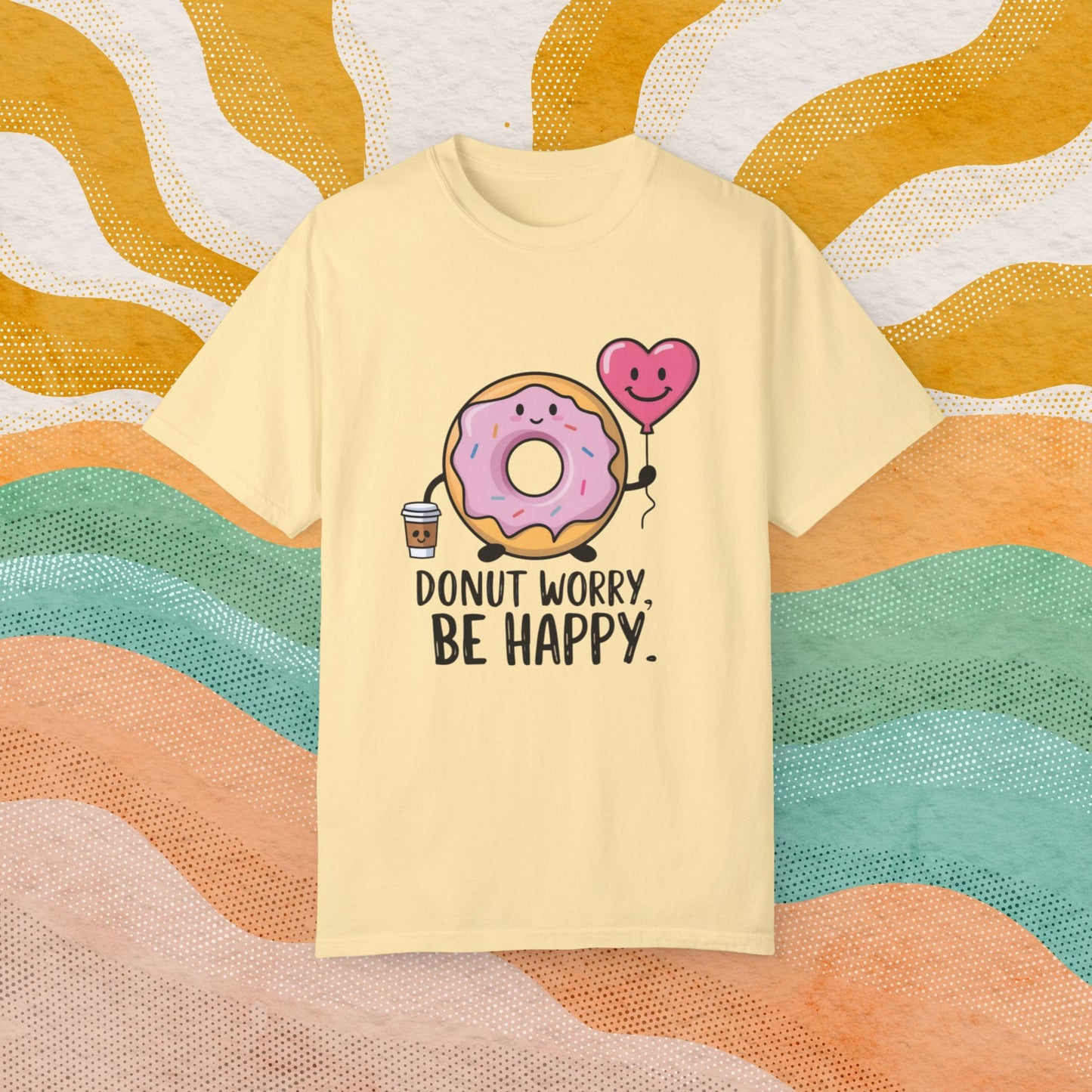 Donut Worry Be Happy Cute Donut With Coffee and Heart Balloon Graphic Tee, Funny Donut Lovers Shirt, Quirky Positive Message T-Shirt