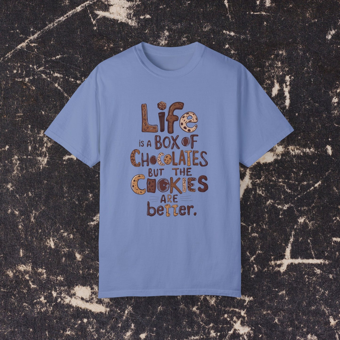 Life is a Box of Chocolates Funny Quote T-Shirt, Cute Cookies Graphic Tee, Fun Casual Wear, Unique Gift for Food Lovers, Trendy Apparel Garment-Dyed T-shirt