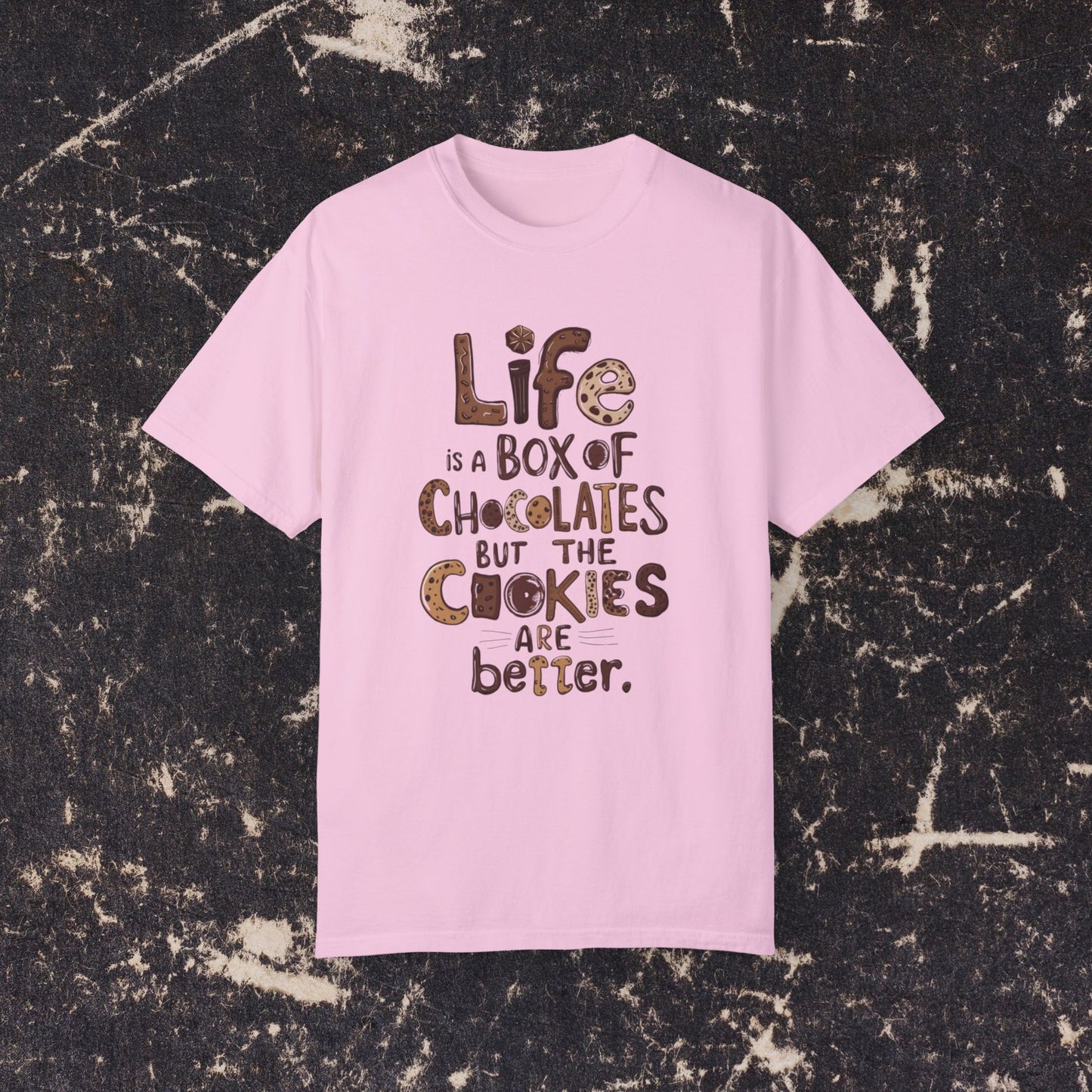 Life is a Box of Chocolates Funny Quote T-Shirt, Cute Cookies Graphic Tee, Fun Casual Wear, Unique Gift for Food Lovers, Trendy Apparel Garment-Dyed T-shirt