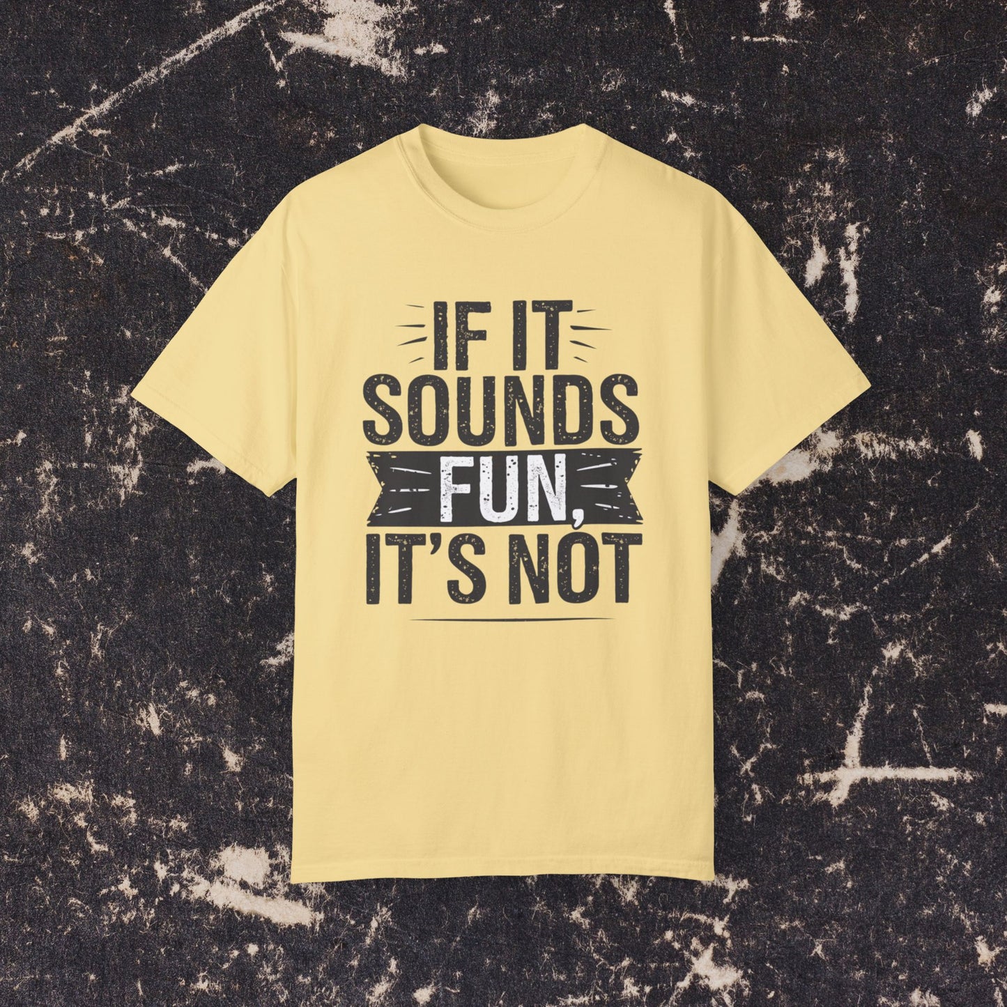 Funny Graphic T-Shirt, If It Sounds Fun It's Not Shirt, Casual Tee for Humor Lovers, Unique Funny Quote Shirt, Cool Statement Tee