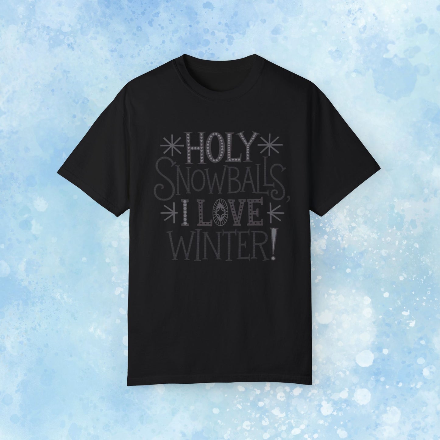 Holy Snowballs I Love Winter T-Shirt, Fun Winter Shirt, Winter Lovers Apparel, Cool Winter Quote Tee, Gift for Winter Enthusiasts