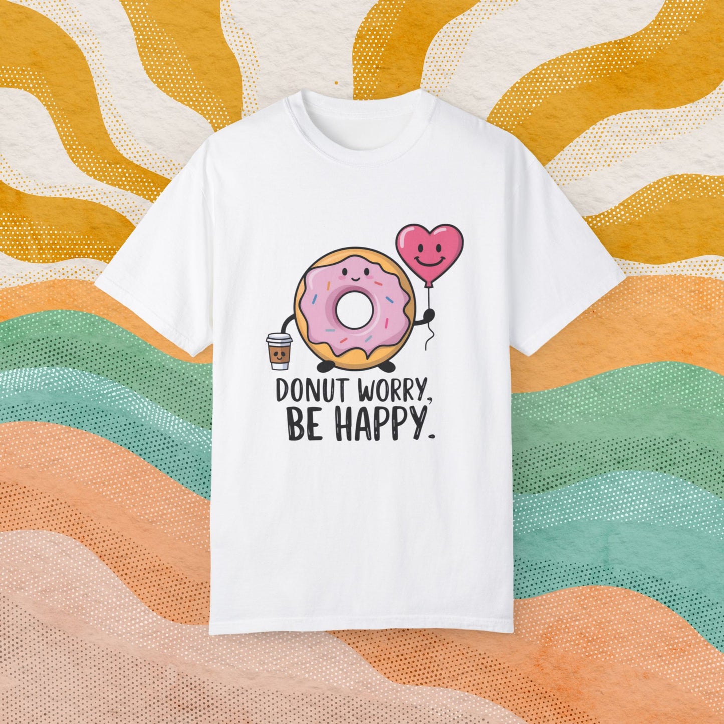 Donut Worry Be Happy Cute Donut With Coffee and Heart Balloon Graphic Tee, Funny Donut Lovers Shirt, Quirky Positive Message T-Shirt