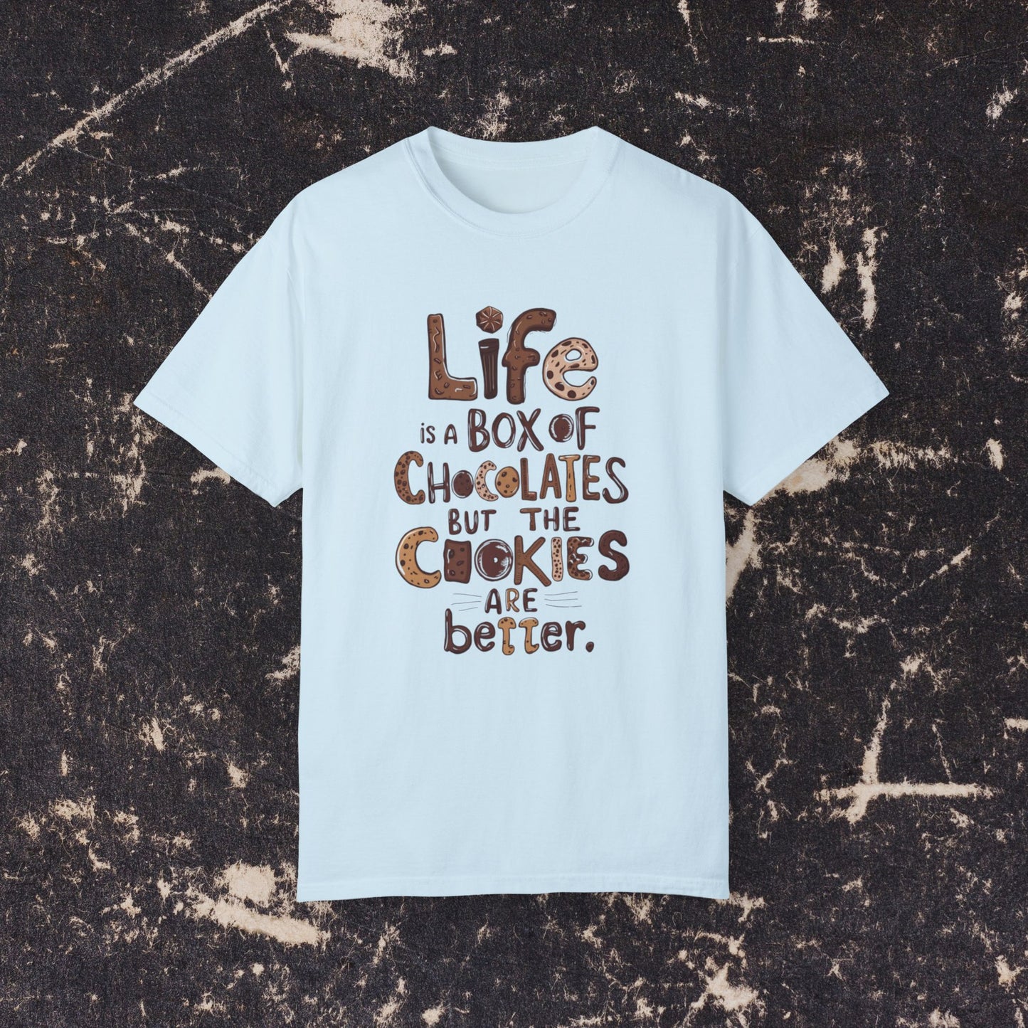 Life is a Box of Chocolates Funny Quote T-Shirt, Cute Cookies Graphic Tee, Fun Casual Wear, Unique Gift for Food Lovers, Trendy Apparel Garment-Dyed T-shirt