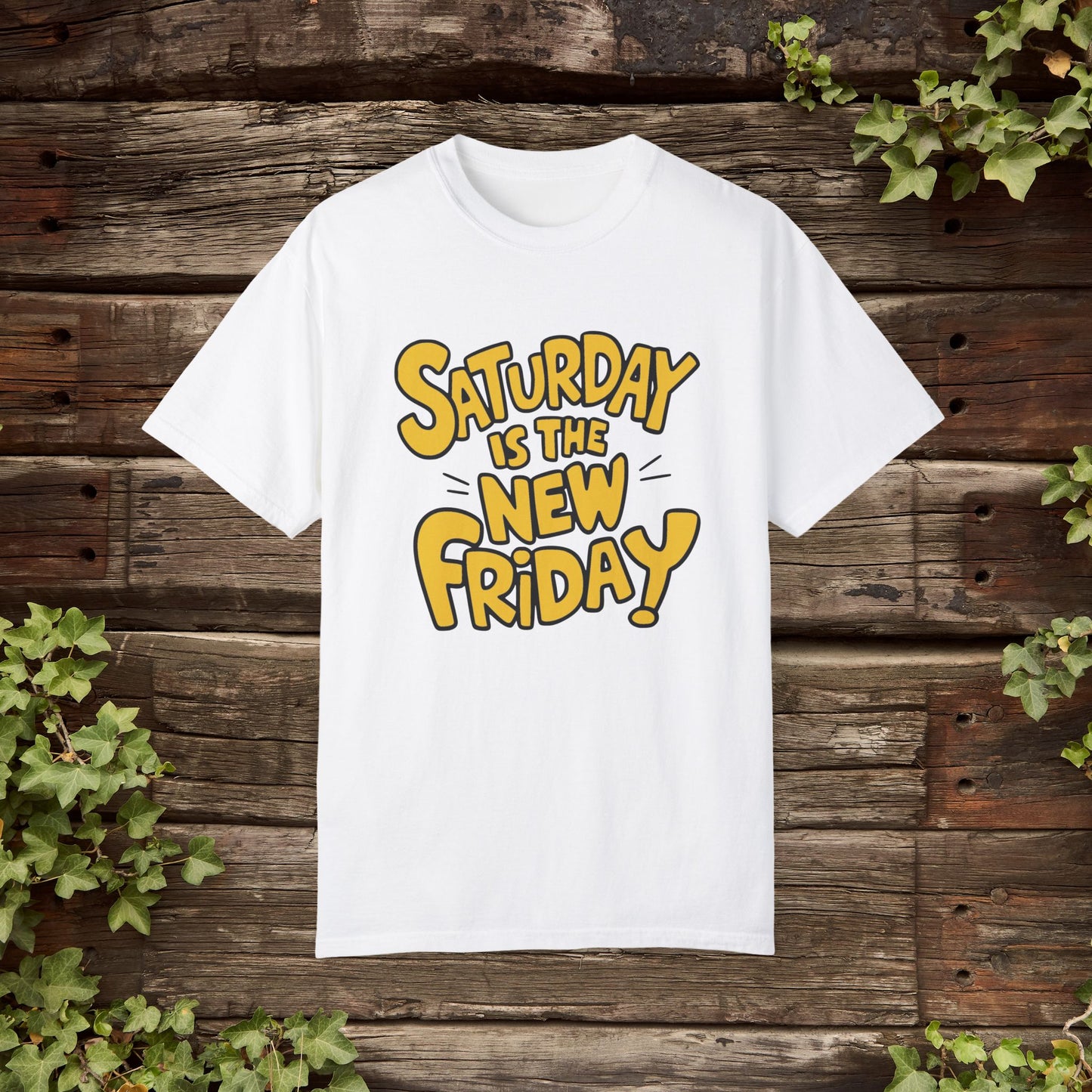 Funny Graphic Tee, Casual Weekend Shirt, Saturday is the New Friday, Quirky Statement Tee, Fun Casual Top, Humorous T-shirt Gift Garment-Dyed T-shirt