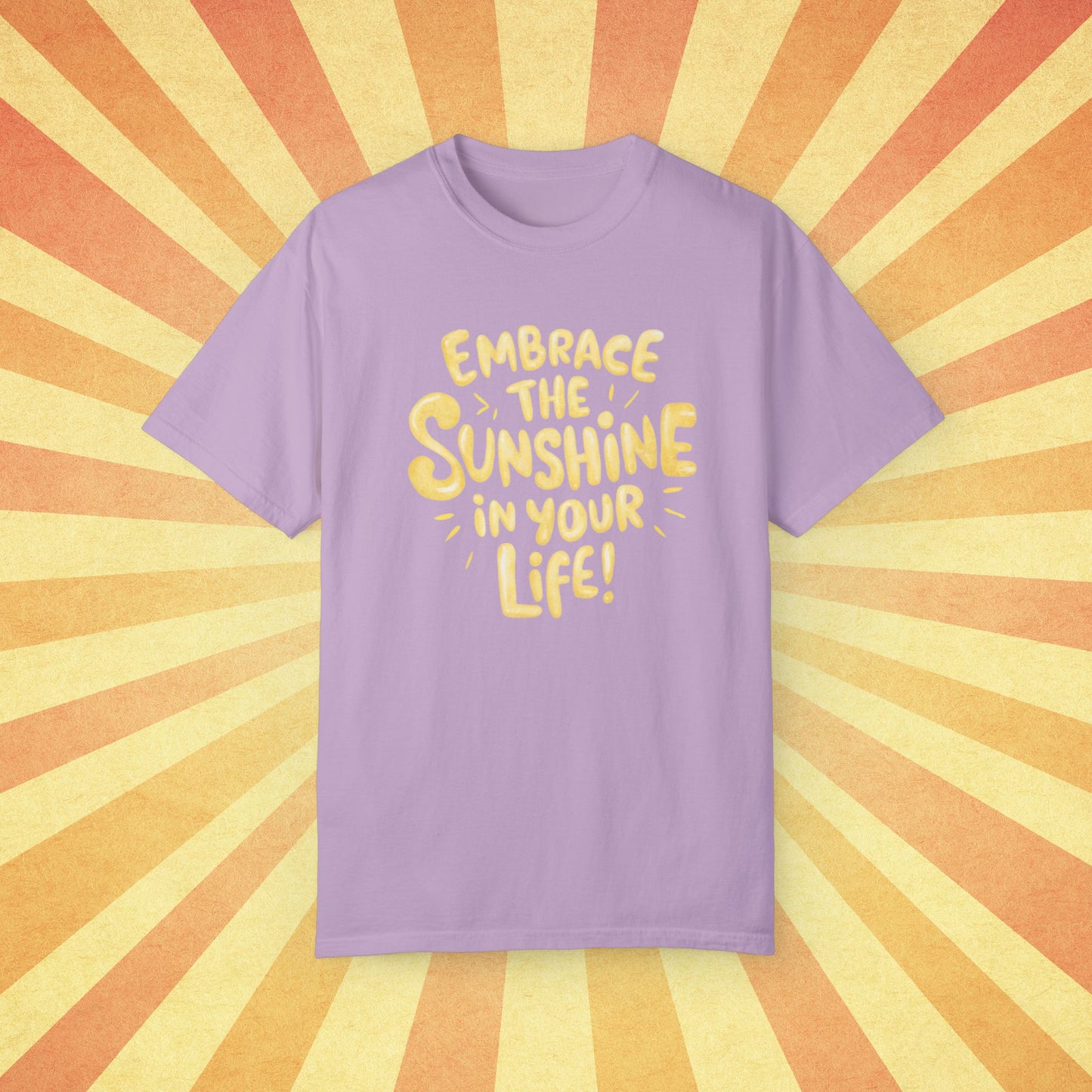 Embrace The Sunshine In Your Life T-Shirt, Motivational Quote Tee, Positive Message Shirt, Graphic Print T-Shirt, Uplifting Apparel