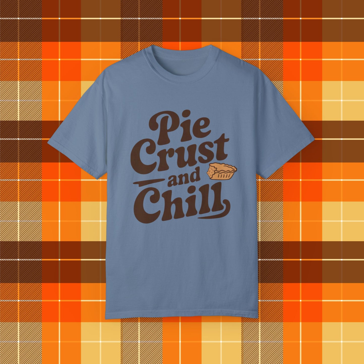 Pie Crust and Chill T-Shirt, Fun Foodie Graphic Tee, Perfect Casual Wear, Cute Pie Lover Gift, Comfortable Everyday Shirt