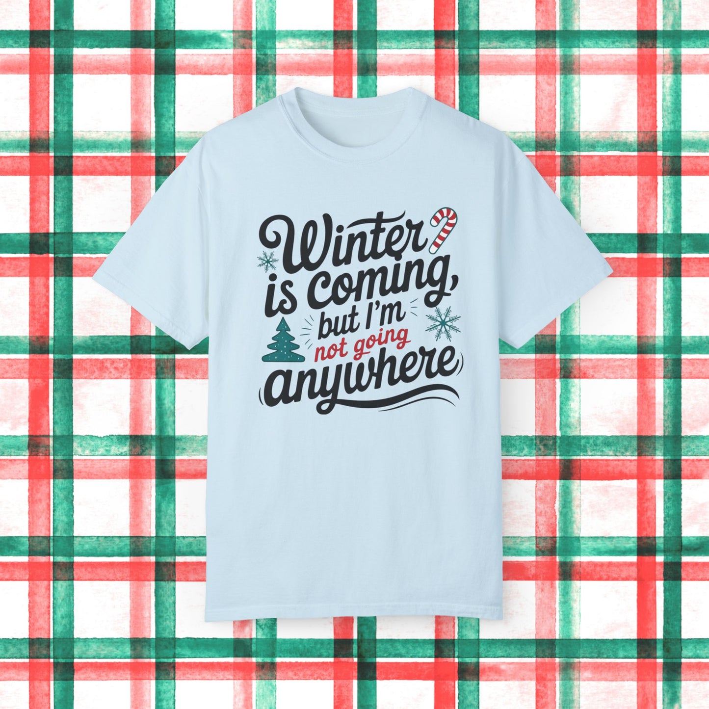 Winter is Coming But I'm Not Going Anywhere T Shirt Fun Holiday Tee Funny Christmas Shirt Cute Graphic Tee Shirt Gift