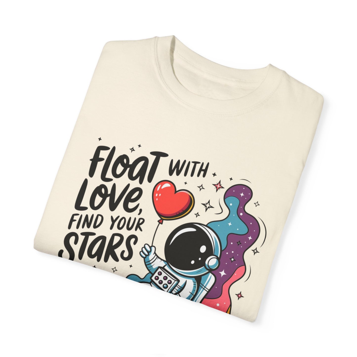 Cute Space Astronaut T-Shirt, Float with Love Find Your Stars Tee, Trendy Graphic Space Tee, Fun and Unique Design T-Shirt