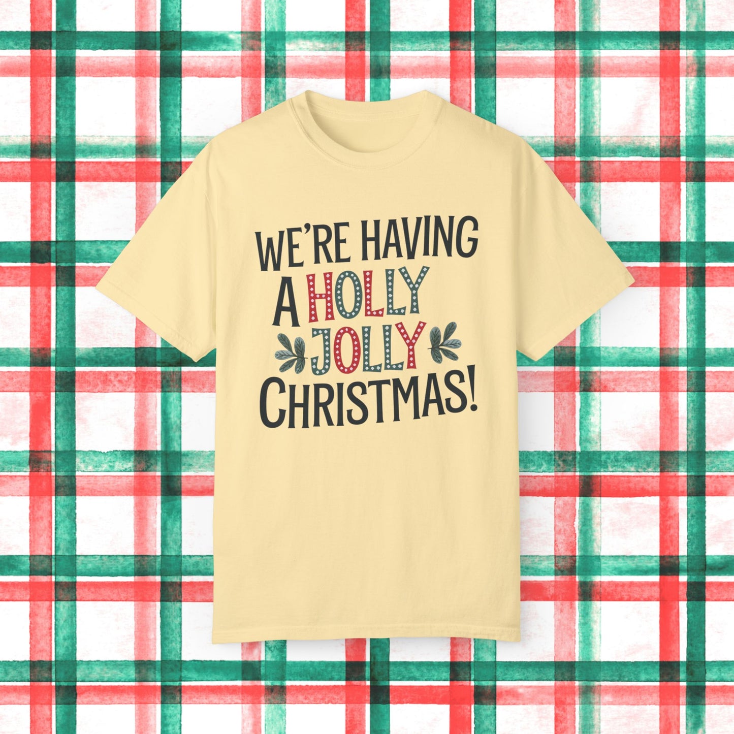 We're Having a Holly Jolly Christmas T-Shirt, Funny Christmas Shirt, Holiday Cheer Tee, Xmas Party Top, festive graphic shirt