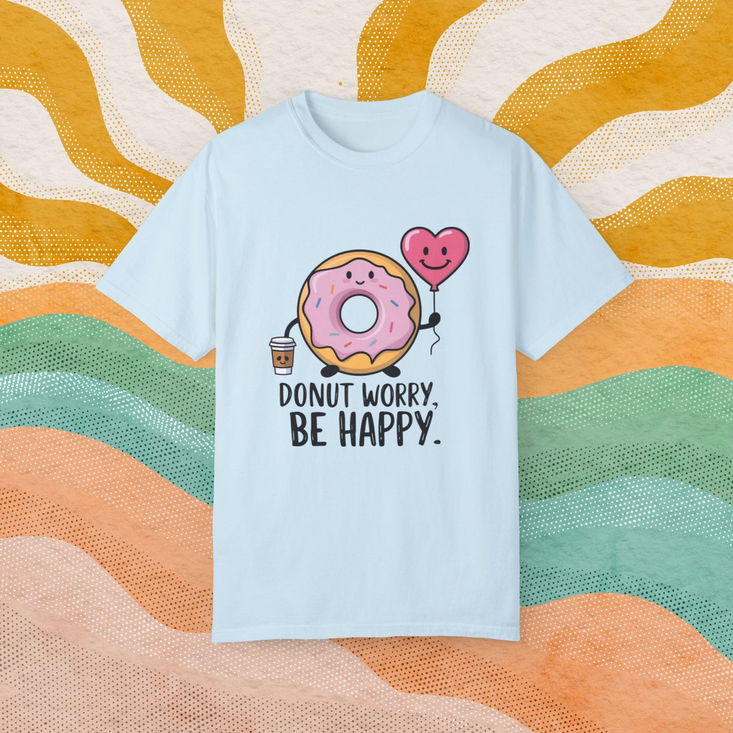 Donut Worry Be Happy Cute Donut With Coffee and Heart Balloon Graphic Tee, Funny Donut Lovers Shirt, Quirky Positive Message T-Shirt