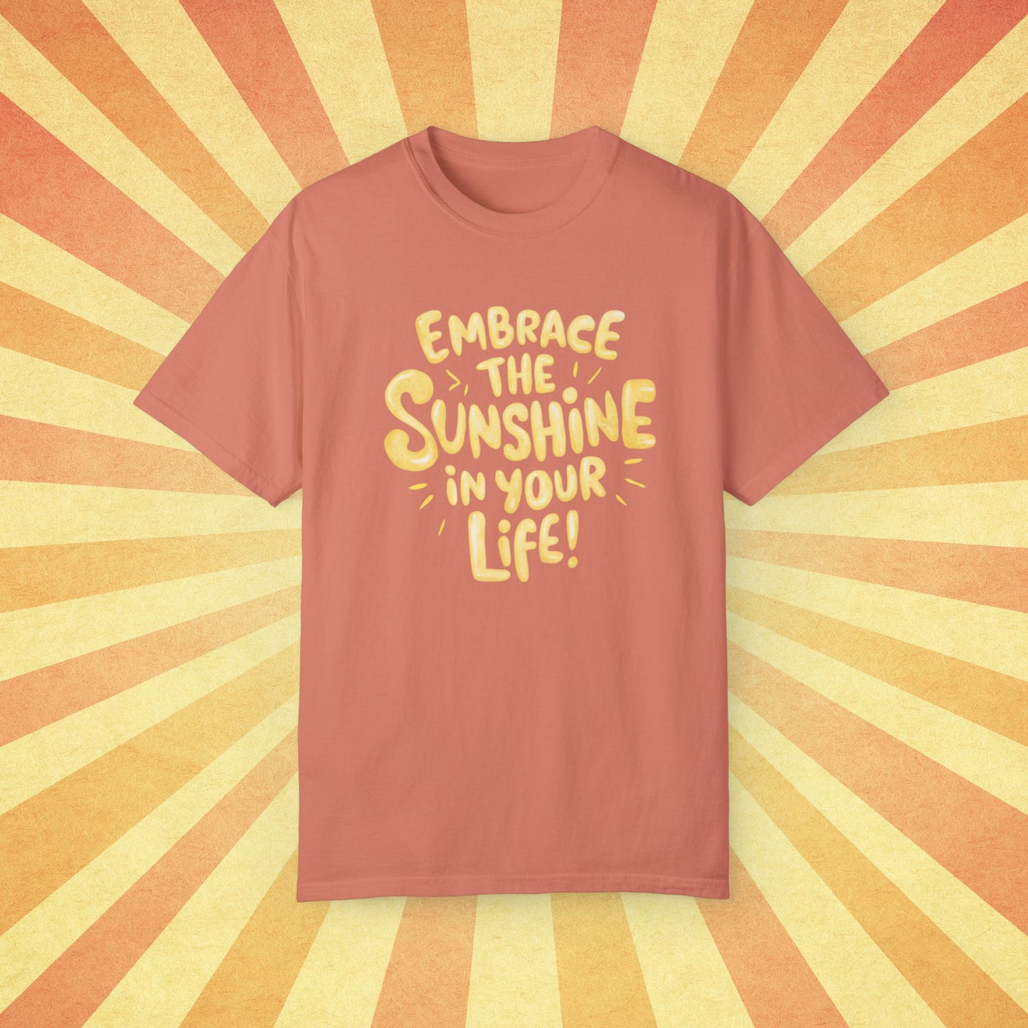 Embrace The Sunshine In Your Life T-Shirt, Motivational Quote Tee, Positive Message Shirt, Graphic Print T-Shirt, Uplifting Apparel