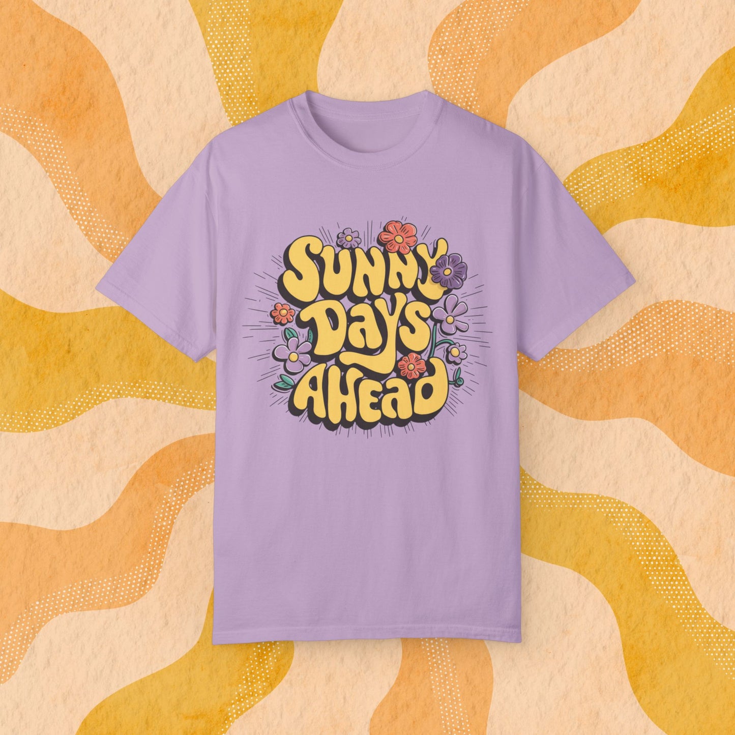 Sunny Days Ahead T-Shirt, Positive Vibes Graphic Tee, Colorful Flower Design Shirt, Summer Fashion Tee, Uplifting Casual Wear Garment-Dyed T-shirt