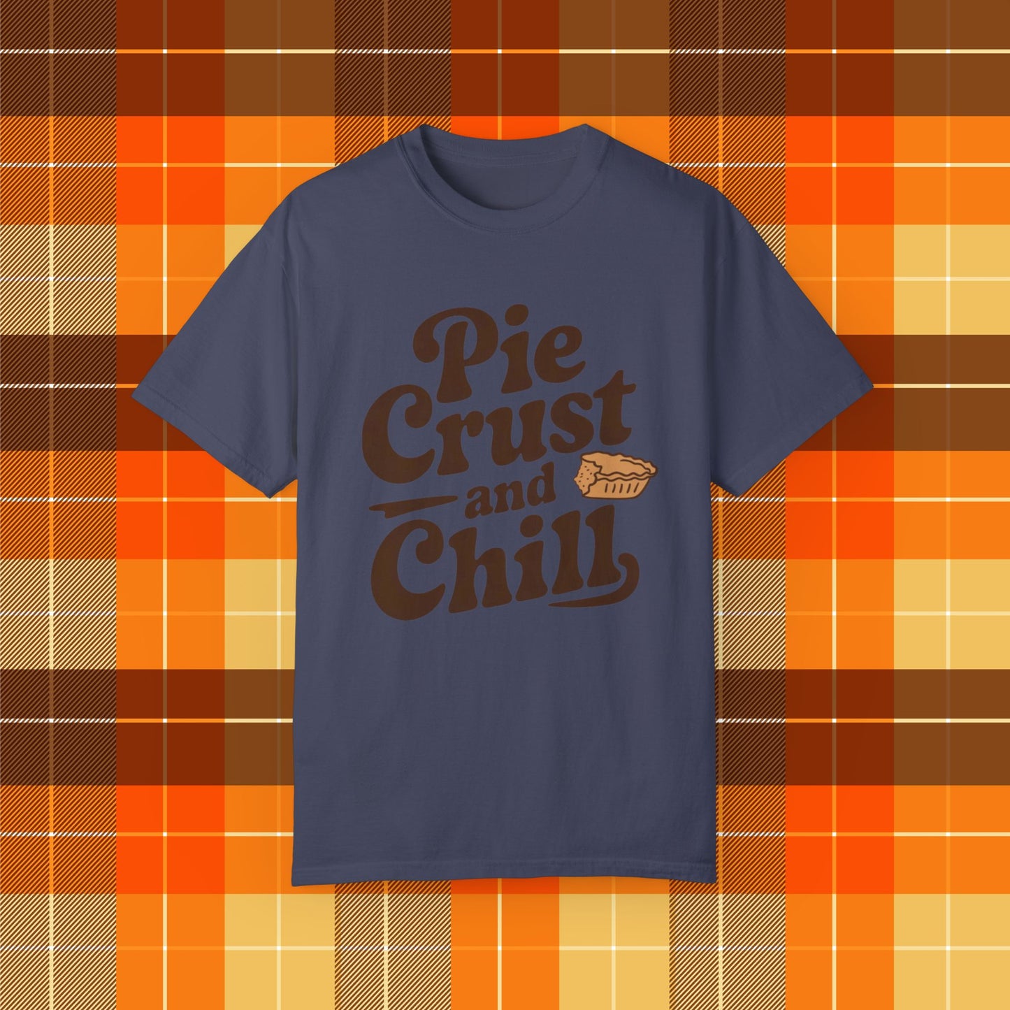 Pie Crust and Chill T-Shirt, Fun Foodie Graphic Tee, Perfect Casual Wear, Cute Pie Lover Gift, Comfortable Everyday Shirt