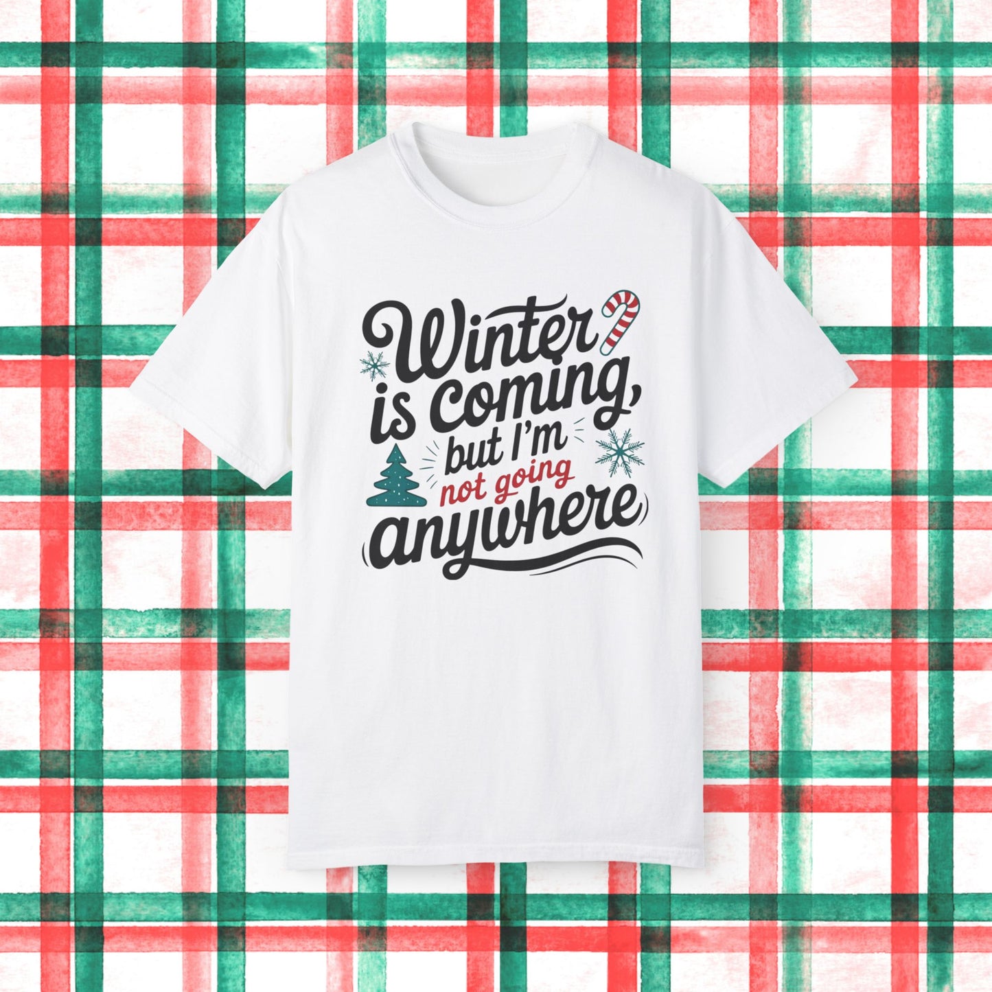 Winter is Coming But I'm Not Going Anywhere T Shirt Fun Holiday Tee Funny Christmas Shirt Cute Graphic Tee Shirt Gift