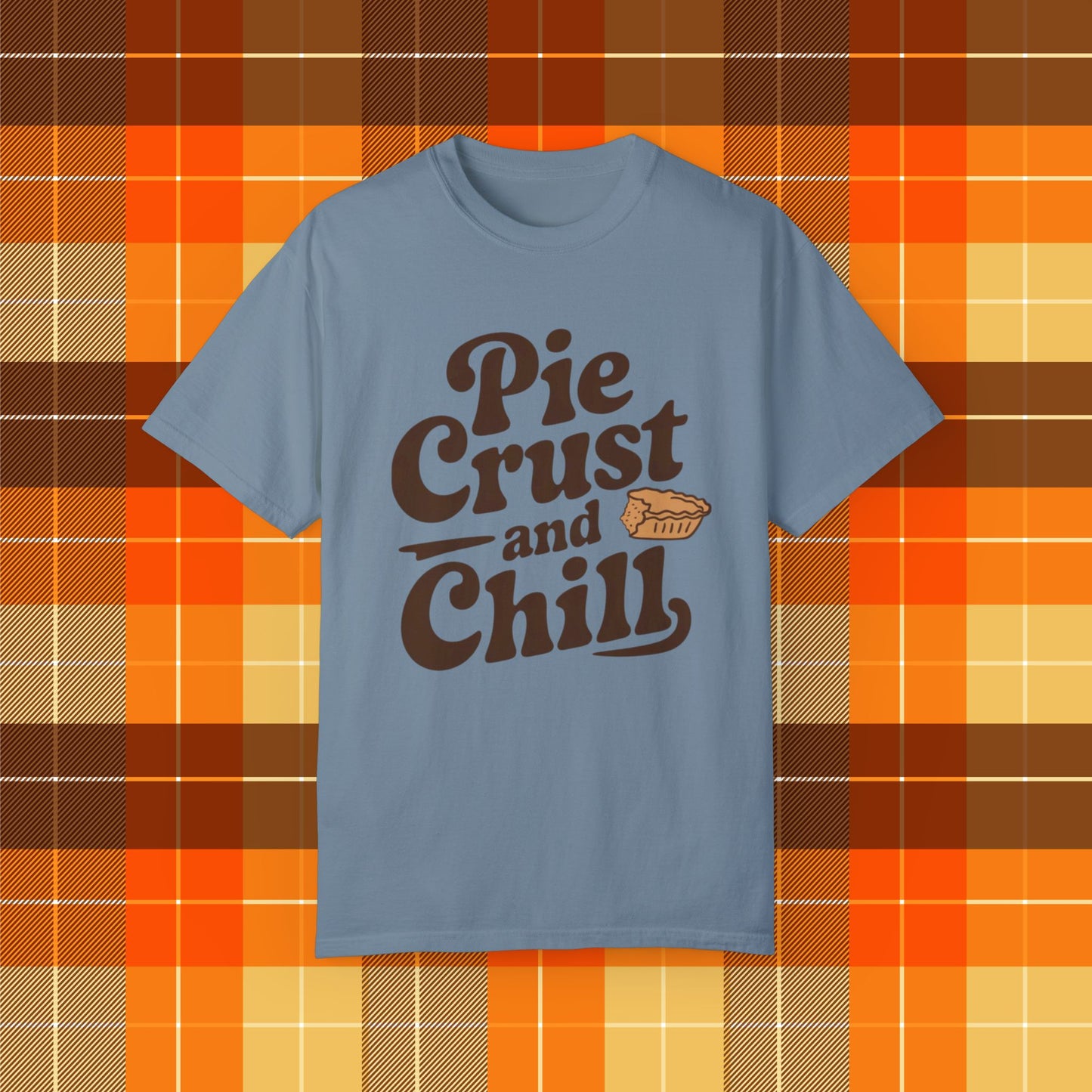 Pie Crust and Chill T-Shirt, Fun Foodie Graphic Tee, Perfect Casual Wear, Cute Pie Lover Gift, Comfortable Everyday Shirt