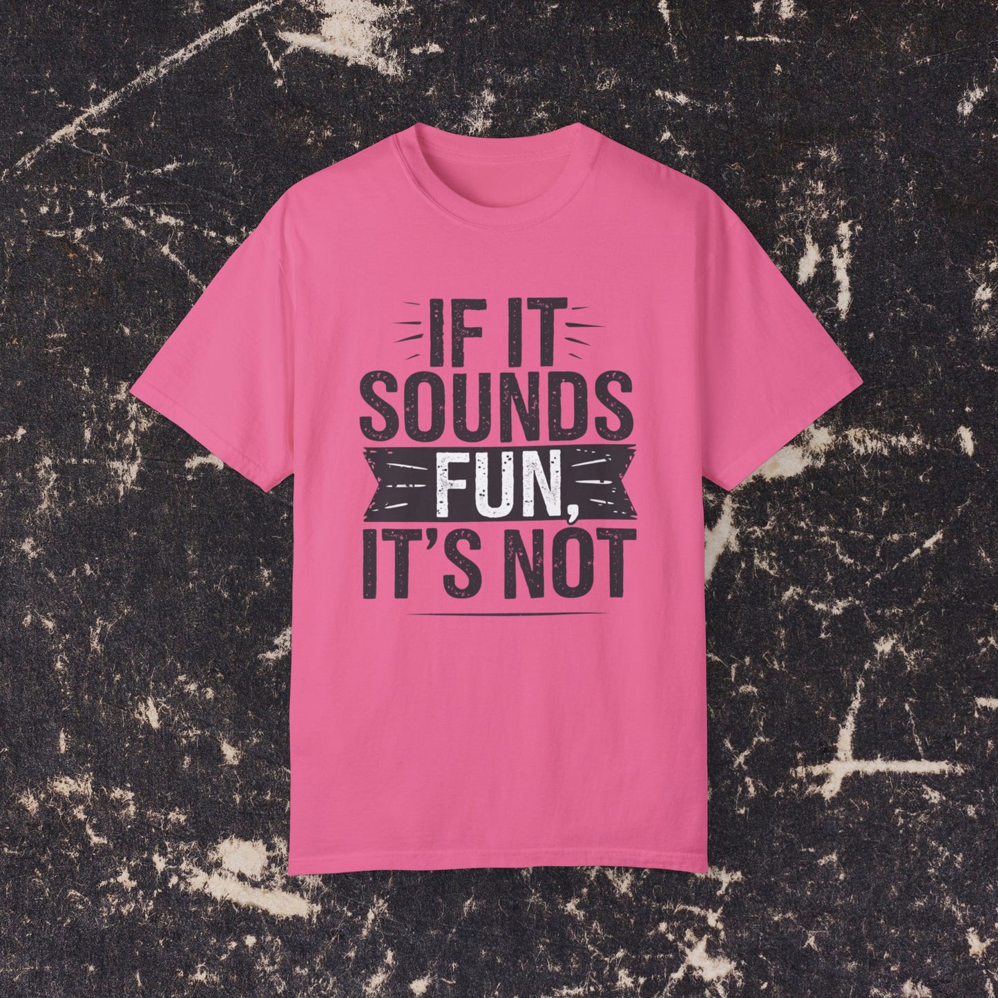 Funny Graphic T-Shirt, If It Sounds Fun It's Not Shirt, Casual Tee for Humor Lovers, Unique Funny Quote Shirt, Cool Statement Tee