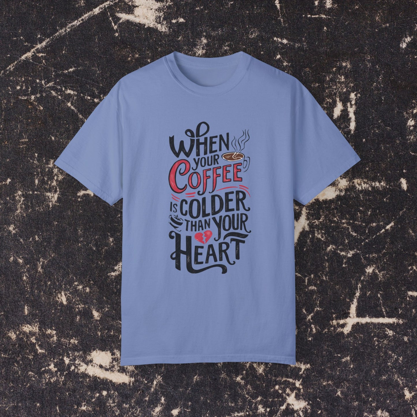 When Your Coffee Is Colder Than Your Heart Graphic T-Shirt, Funny Coffee Lover Tee, Humorous Slogan Shirt, Unique Gift for Coffee Fans