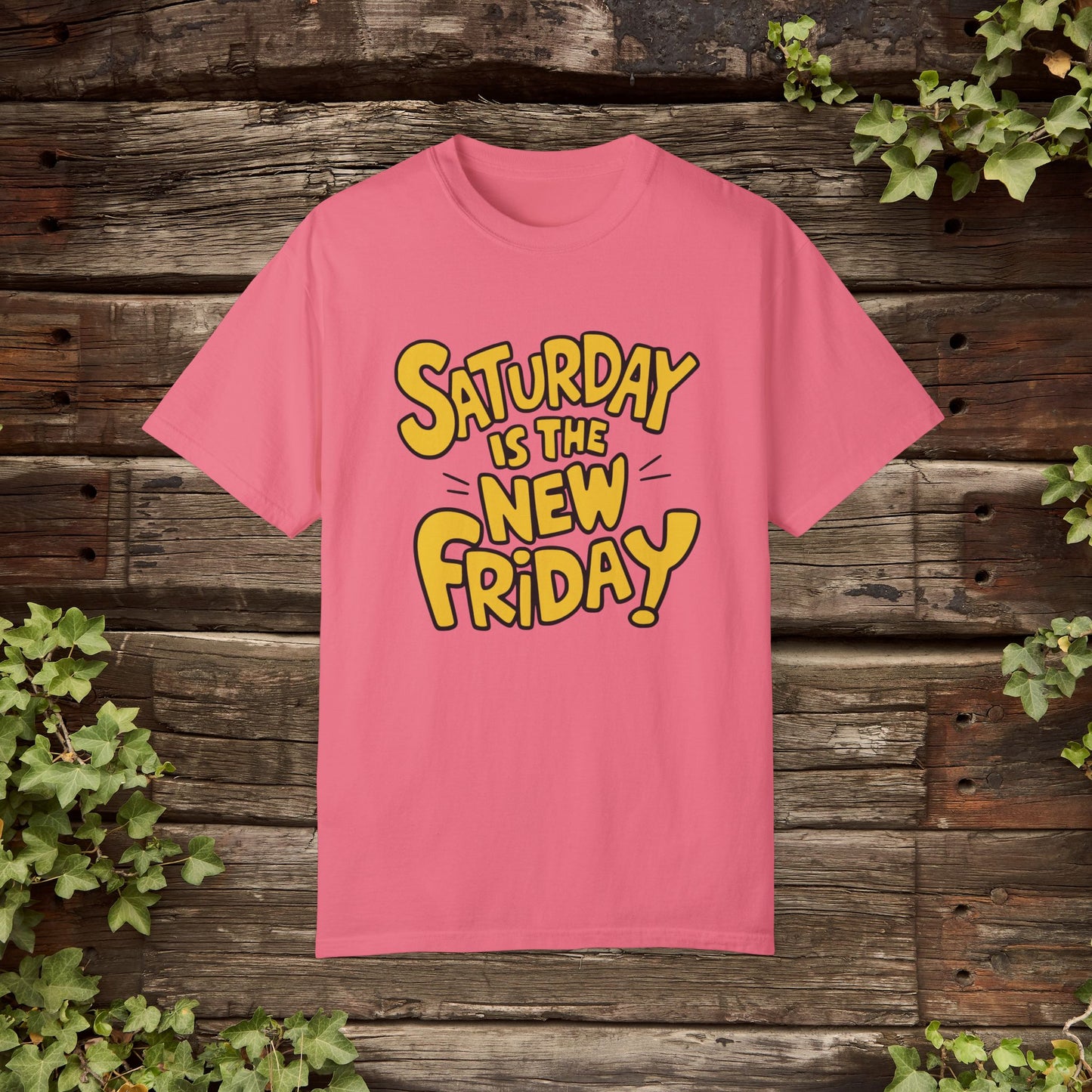 Funny Graphic Tee, Casual Weekend Shirt, Saturday is the New Friday, Quirky Statement Tee, Fun Casual Top, Humorous T-shirt Gift Garment-Dyed T-shirt