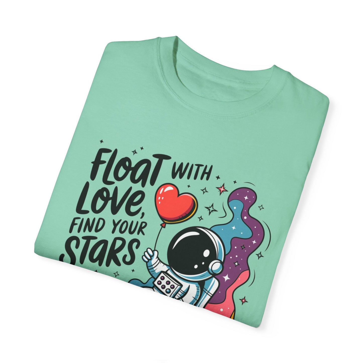 Cute Space Astronaut T-Shirt, Float with Love Find Your Stars Tee, Trendy Graphic Space Tee, Fun and Unique Design T-Shirt