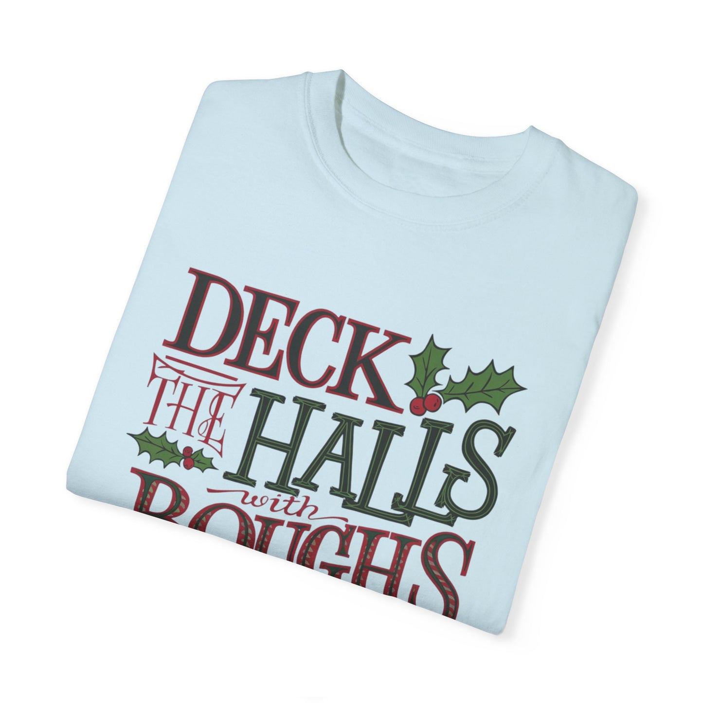 Deck The Halls With Boughs of Holly Christmas T-Shirt, Holiday Graphic Tee, Festive Shirt, Christmas Party Outfit, Winter Shirt