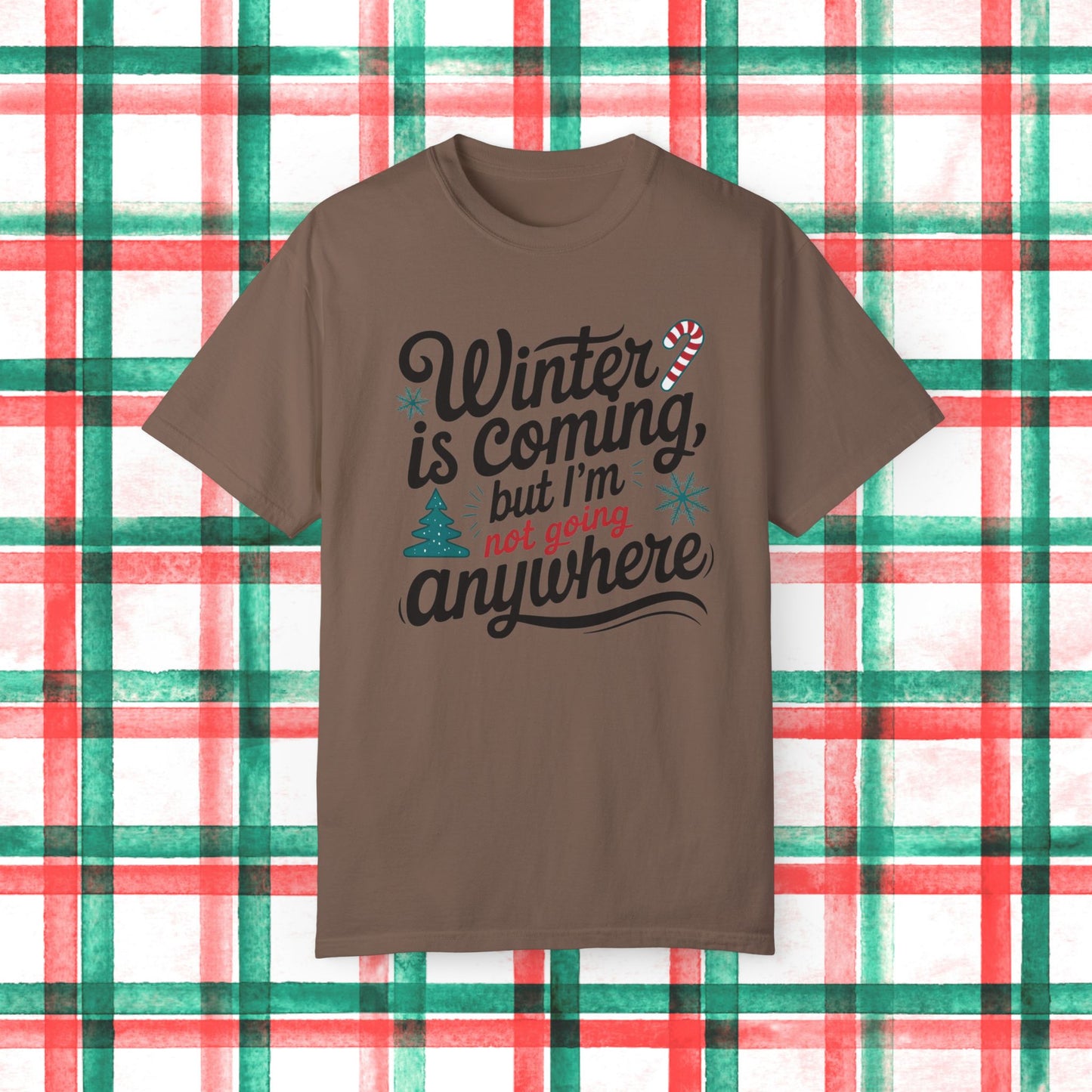 Winter is Coming But I'm Not Going Anywhere T Shirt Fun Holiday Tee Funny Christmas Shirt Cute Graphic Tee Shirt Gift