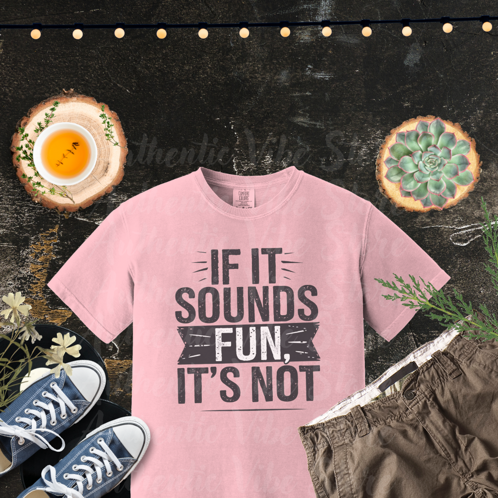 Funny Graphic T-Shirt, If It Sounds Fun It's Not Shirt, Casual Tee for Humor Lovers, Unique Funny Quote Shirt, Cool Statement Tee