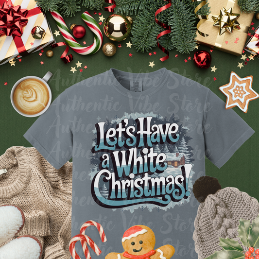 Festive Lets Have a White Christmas T-Shirt, Perfect Holiday Graphic Tee, Winter Wonderland Design, Cozy Christmas Cabin Shirt