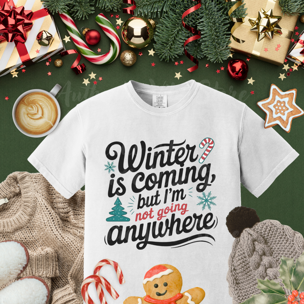 Winter is Coming But I'm Not Going Anywhere T Shirt Fun Holiday Tee Funny Christmas Shirt Cute Graphic Tee Shirt Gift